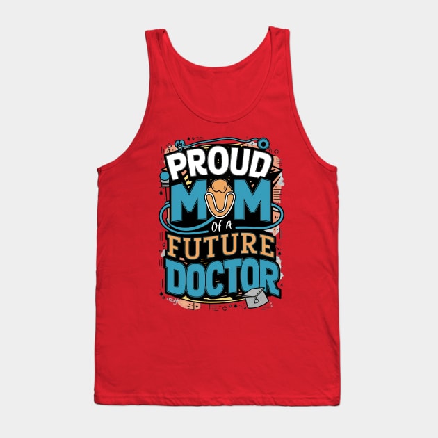 Proud Mom Of A Futuer Doctor Tank Top by alby store